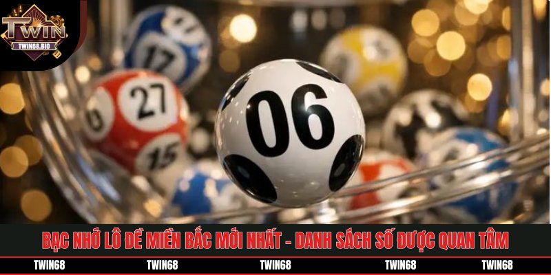 Bạc Nhớ Lô Đề Miền Bắc Mới Nhất - Top Số Được Quan Tâm