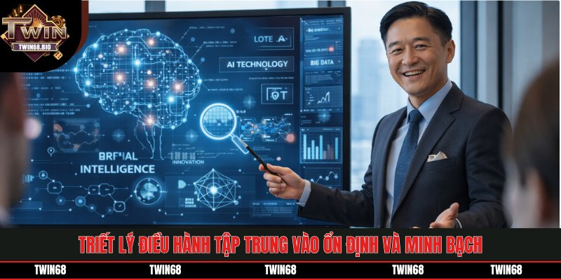 Triết lý điều hành tập trung vào ổn định và minh bạch