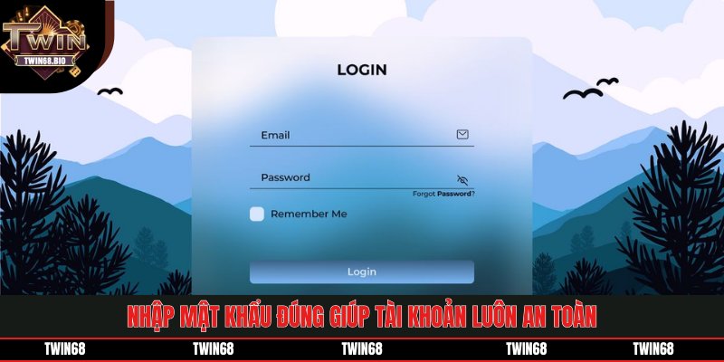 Nhập mật khẩu đúng giúp tài khoản luôn an toàn