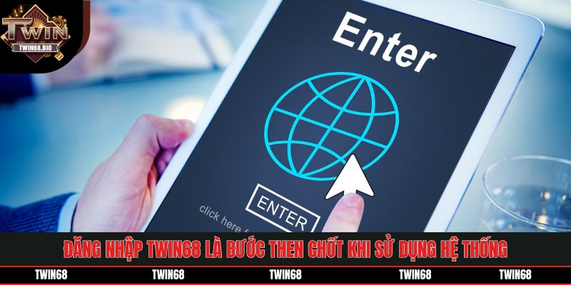 Đăng nhập TWIN68 là bước then chốt khi sử dụng hệ thống