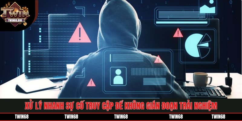 Xử lý nhanh sự cố truy cập để không gián đoạn trải nghiệm