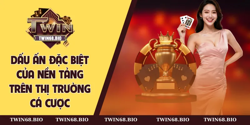 Dấu ấn đặc biệt của nền tảng trên thị trường cá cược
