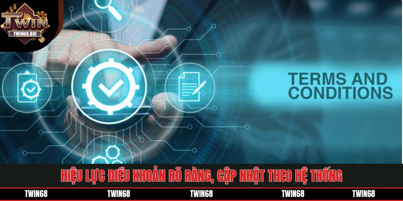Hiệu lực điều khoản rõ ràng, cập nhật theo hệ thống