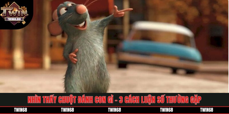Nhìn Thấy Chuột Đánh Con Gì - 3 Cách Luận Số Thường Gặp