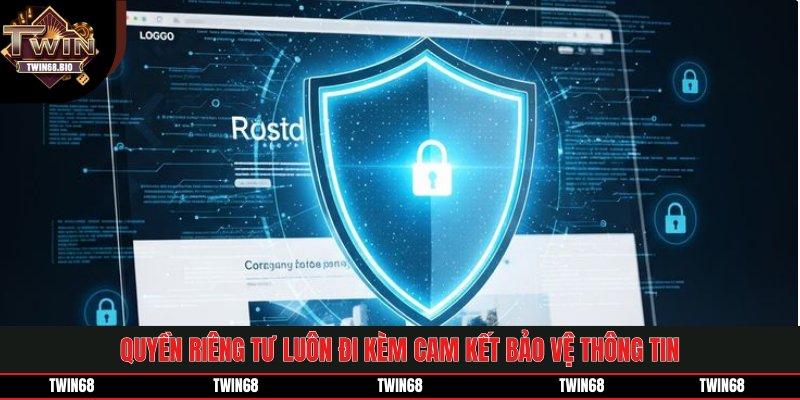 Quyền riêng tư luôn đi kèm cam kết bảo vệ thông tin