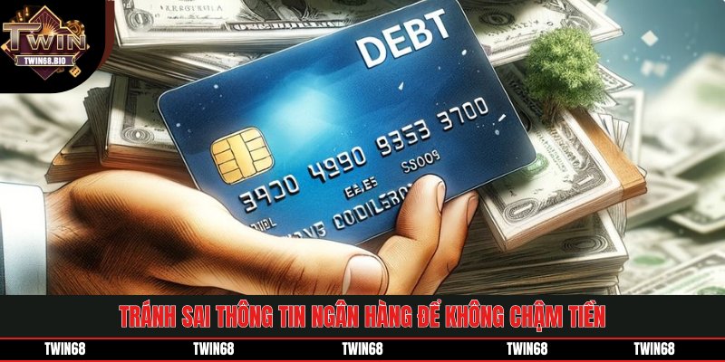 Tránh sai thông tin ngân hàng để không chậm tiền