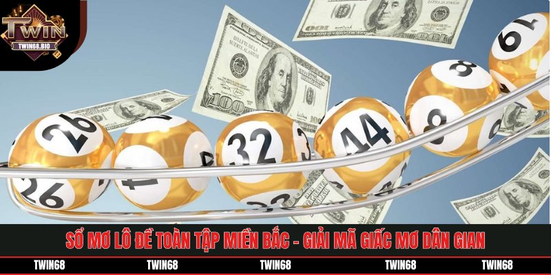 Sổ Mơ Lô Đề Toàn Tập Miền Bắc - Giải Mã Giấc Mơ Dân Gian