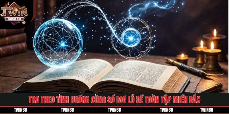 Tra theo tình huống cùng sổ mơ lô đề toàn tập miền Bắc