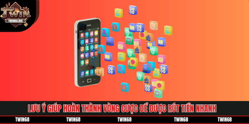 Lưu ý giúp hoàn thành vòng cược để được rút tiền nhanh