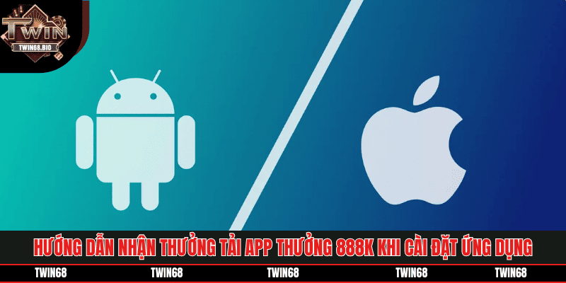 Hướng dẫn nhận thưởng tải app thưởng 888k khi cài đặt ứng dụng