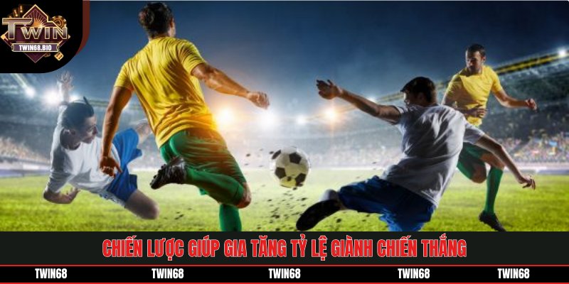Chiến lược giúp gia tăng tỷ lệ giành chiến thắng