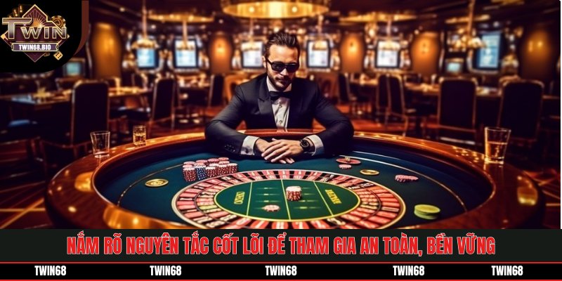 Nắm rõ nguyên tắc cốt lõi để tham gia an toàn, bền vững